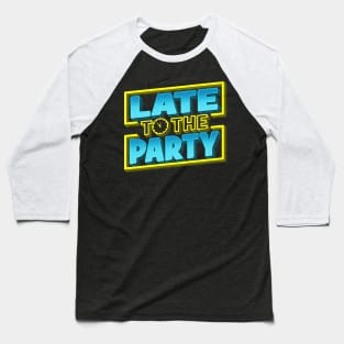 Late to the Party Logo Baseball T-Shirt